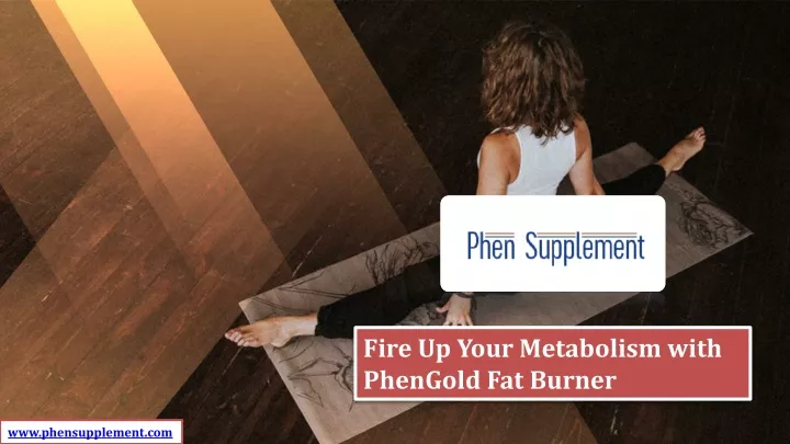 fire up your metabolism with phengold fat burner