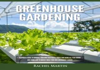 READ [PDF] Greenhouse Gardening: Beginner's Guide to Growing Your Own Vegetables