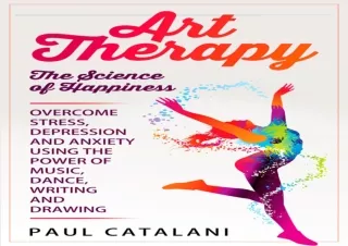 EPUB DOWNLOAD Art Therapy: The Science of Happiness: Overcome Stress, Depression