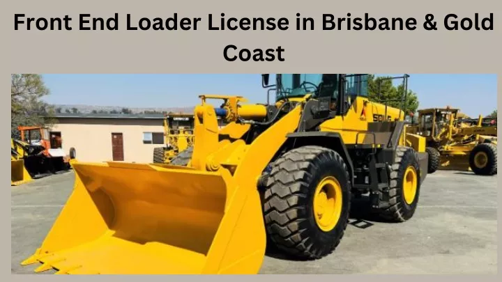 front end loader license in brisbane gold coast