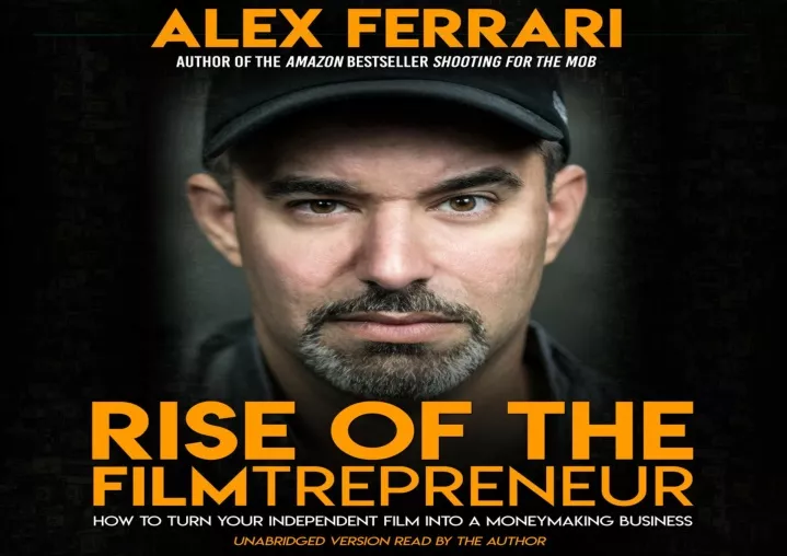 rise of the filmtrepreneur how to turn your indie