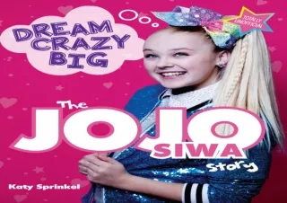 [PDF] DOWNLOAD FREE Dream Crazy Big: The JoJo Siwa Story free