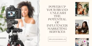 Power Up Your Brand - Unleash the Potential of Influencer Marketing Services