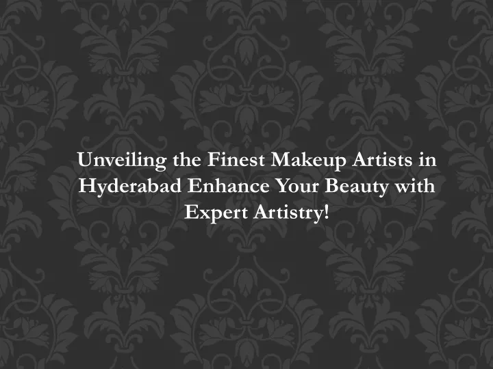 unveiling the finest makeup artists in hyderabad