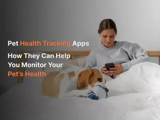 Pet Health Tracking Apps: How They Can Help You Monitor Your Pet’s Health