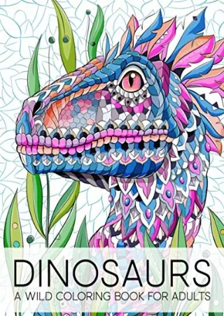 $PDF$/READ/DOWNLOAD Dinosaurs: A Wild Coloring Book for Adults