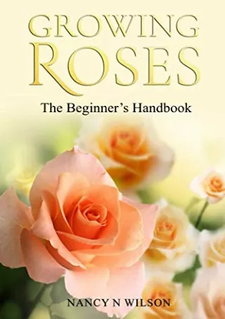 READ [PDF] GROWING ROSES: The Beginner's Handbook