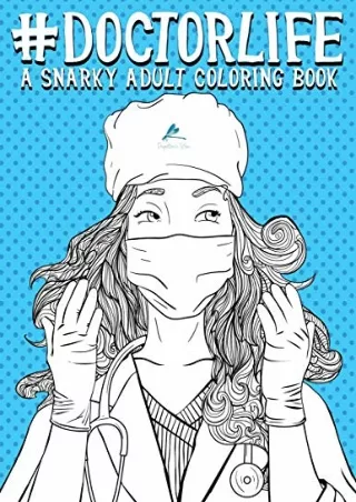 PDF_ Doctor Life: A Snarky Adult Coloring Book