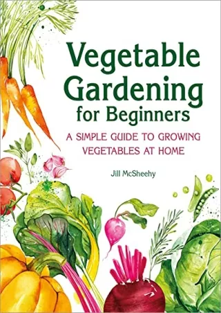 PDF/READ Vegetable Gardening for Beginners: A Simple Guide to Growing Vegetables at Home