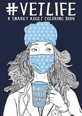 [PDF READ ONLINE] Vet Life: A Snarky Adult Coloring Book