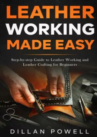PDF_ Leather Working Made Easy: Step-by-step Guide to Leather Working and Leather Crafting for Beginners