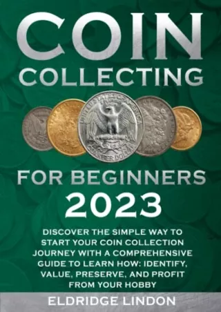 [PDF] DOWNLOAD Coin Collecting for Beginners 2023: Discover the Simple Way to Start Your Coin Collection Journey with A