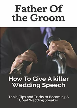 PDF_ Father Of the Groom: How To Give A killer Wedding Speech (The Wedding Mentor)