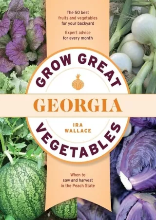 [PDF READ ONLINE] Grow Great Vegetables in Georgia (Grow Great Vegetables State-By-State)