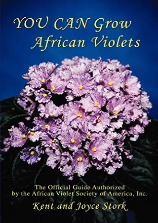 [READ DOWNLOAD] YOU CAN Grow African Violets: The Official Guide Authorized by the African Violet Society of America, In