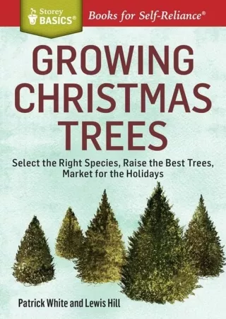 Download Book [PDF] Growing Christmas Trees: Select the Right Species, Raise the Best Trees, Market for the Holidays. A