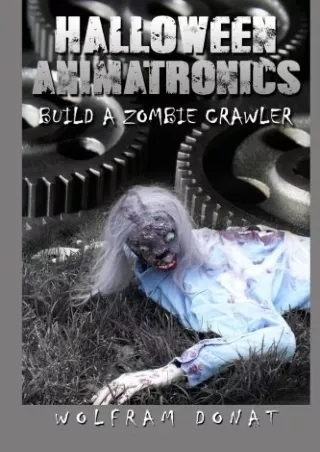 [PDF READ ONLINE] Halloween Animatronics: Build a Zombie Crawler