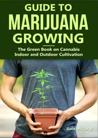 [PDF READ ONLINE] Guide to Marijuana Growing: The Green Book on Cannabis Indoor and Outdoor Marijuana Cultivation