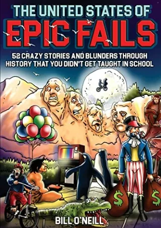 PDF/READ The United States of Epic Fails: 52 Crazy Stories And Blunders Through History That You Didn't Get Taught In Sc