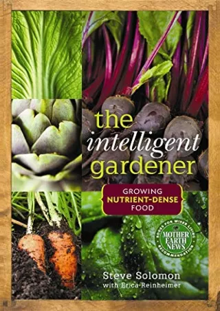 [READ DOWNLOAD] The Intelligent Gardener: Growing Nutrient-Dense Food