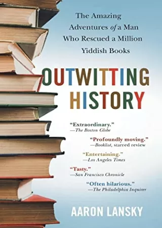 READ [PDF] Outwitting History: The Amazing Adventures of a Man Who Rescued a Million