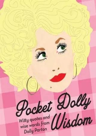 [PDF] DOWNLOAD Pocket Dolly Wisdom: Witty Quotes and Wise Words From Dolly Parton