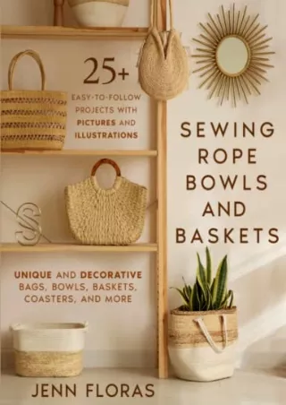[READ DOWNLOAD] Sewing Rope Bowls and Baskets: 25  Easy-to-Follow Projects with Pictures and