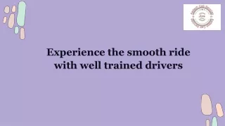 Experience the smooth ride with well trained drivers