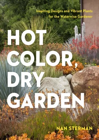 [PDF READ ONLINE] Hot Color, Dry Garden: Inspiring Designs and Vibrant Plants for the Waterwise