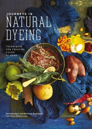 [PDF] DOWNLOAD Journeys in Natural Dyeing: Techniques for Creating Color at Home