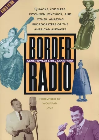 [READ DOWNLOAD] Border Radio: Quacks, Yodelers, Pitchmen, Psychics, and Other Amazing