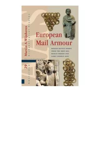 read book European Mail Armour: Ringed Battle Shirts from the Iron Age, Roman Period and Early Middle Ages (Amsterdam Ar