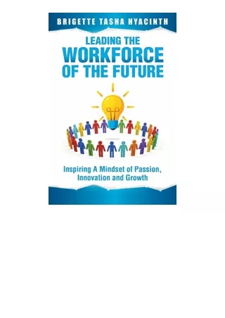 pdf download Leading the Workforce of the Future: Inspiring a Mindset of Passion, Innovation and Growth