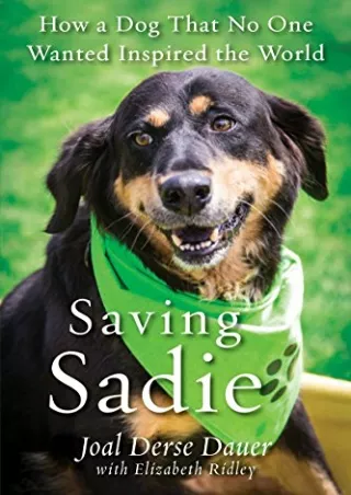 Read ebook [PDF] Saving Sadie: How a Dog That No One Wanted Inspired the World