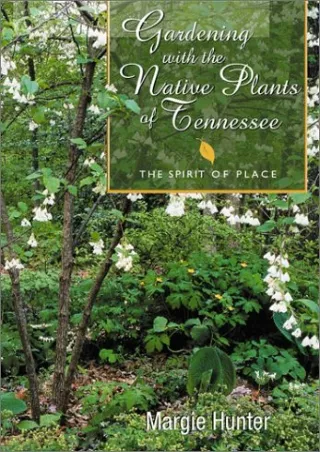 PDF/READ Gardening With The Native Plants Of Tennessee: The Spirit Of Place