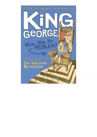 kindle book King George: What Was His Problem?: Everything Your Schoolbooks Didn't Tell You About the American Revolutio