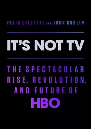 [PDF] DOWNLOAD It's Not TV: The Spectacular Rise, Revolution, and Future of HBO