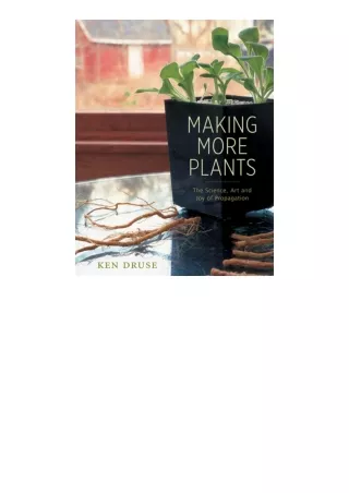 download ebook Making More Plants: The Science, Art, and Joy of Propagation