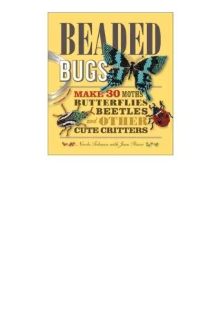 download ebook Beaded Bugs: Make 30 Moths, Butterflies, Beetles, and Other Cute Critters