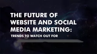 The Future of Website and Social Media Marketing Trends to Watch Out For