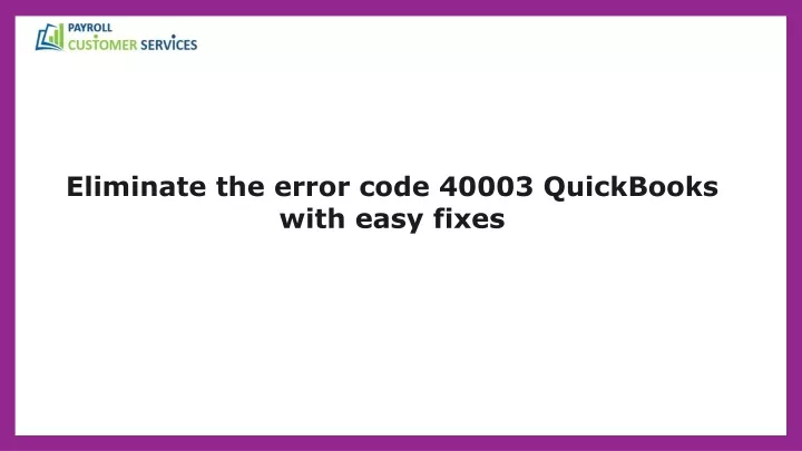 eliminate the error code 40003 quickbooks with