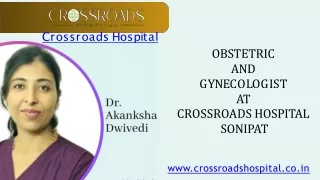 _Dr Akanksha Dwivedi  Obstetric and Gynecologist at Crossroads Hospital Sonipat