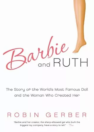 [PDF READ ONLINE] Barbie and Ruth: The Story of the World's Most Famous Doll and the Woman Who