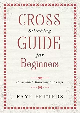 PDF/READ Cross Stitching Guide for Beginners: Cross Stitch Mastering in 7 Days