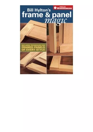 ebook download Bill Hylton's Frame & Panel Magic: Includes Techniques for Framed Panels of Every Style (Popular Woodwork