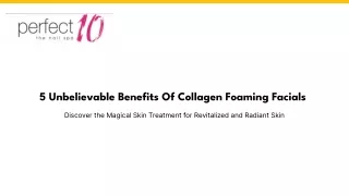 5 Unbelievable Benefits Of Collagen Foaming Facials