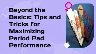 Beyond the Basics- Tips and Tricks for Maximizing Period Pad Performance