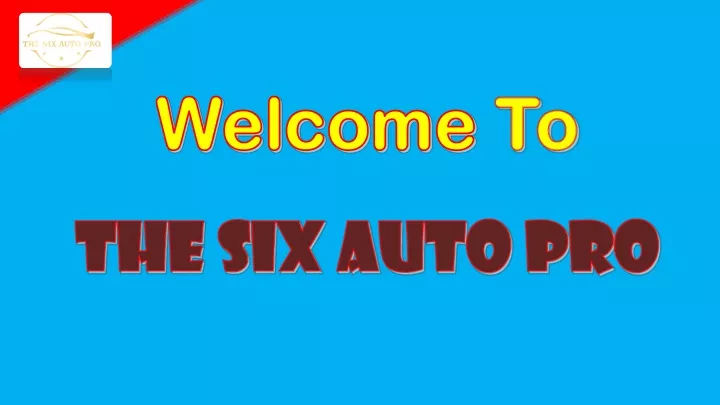 welcome to the six auto pro