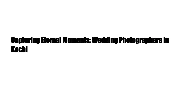 capturing eternal moments wedding photographers