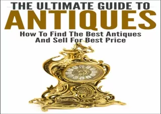 DOWNLOAD [PDF] The Ultimate Guide To Antiques: How To Find The Best Antiques and